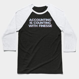 Accounting is Counting with Finesse Baseball T-Shirt